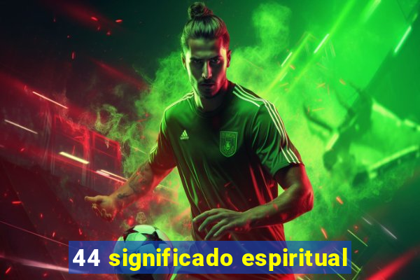 44 significado espiritual